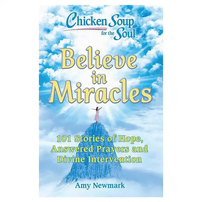 Chicken Soup for the Soul Believe in Miracles 101 Stories