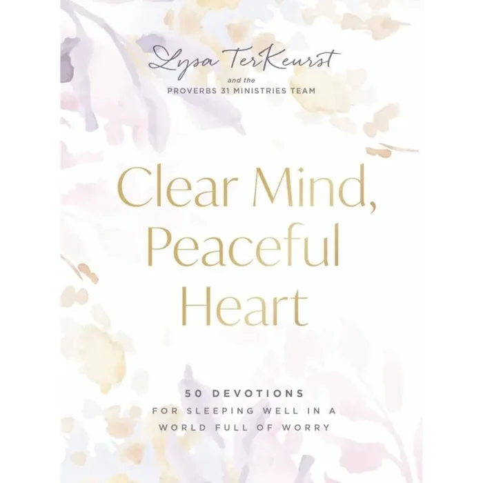 Clear Mind Peaceful Heart By Lysa Terkeurst