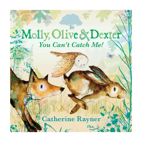 Molly, Olive and Dexter, You Can’t Catch Me (HB) by Catherine Rayner